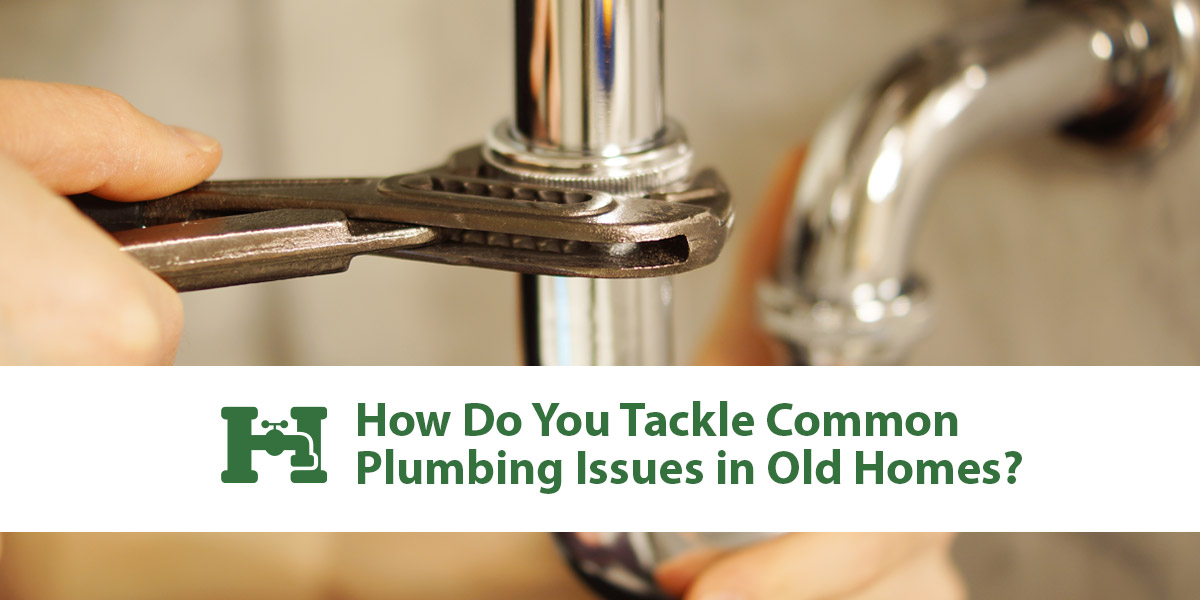 How Do You Tackle Common Plumbing Issues in Old Homes?
