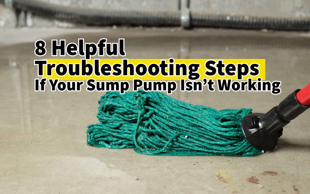 8 Helpful Reasons Why Your Sump Pump Isn’t Working